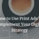 Print advertising materials complementing a digital marketing strategy.