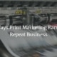 Print marketing materials that help earn repeat business.