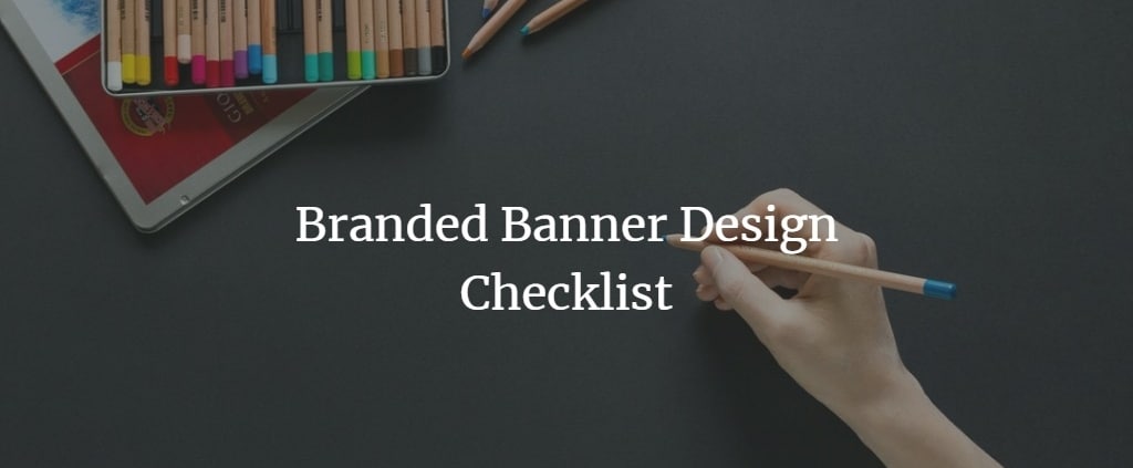 Branded banner design checklist for creating effective displays.