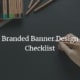 Branded banner design checklist for creating effective displays.